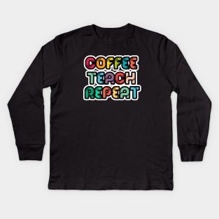 Coffee Teach Repeat Kids Long Sleeve T-Shirt